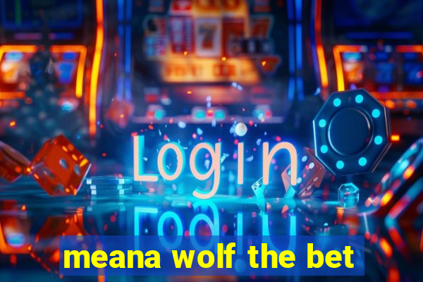 meana wolf the bet